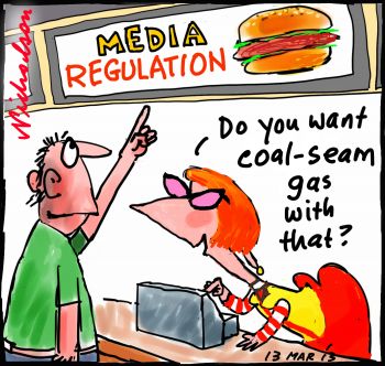Julia wants independents aboard for Conroy's Media laws by offering them support on coal-seam gas or other topics. Cartoon Media fries gas 2013-03-14