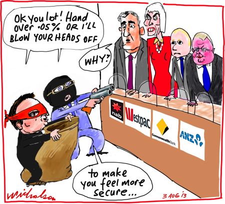 Labor proposes impost on bank savings business cartoon 2013-08-03