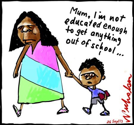 NSW Education Minister Piccoli seeks fix aboriginal schools kid says  NOT EDUCATED ENOUGH cartoon 2013-09-26