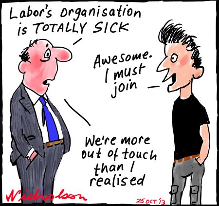Labor party organisation "sick" out of touch cartoon 2013-10-25